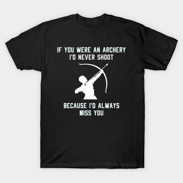 Archery Funny Sayings Bow Arrow Archer Gift Archery Funny TShirt